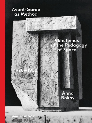 Avant-Garde as Method: Vkhutemas and the Pedagogy of Space, 19201930 2nd Revised edition