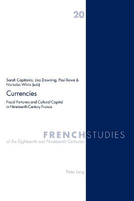 Currencies: Fiscal Fortunes and Cultural Capital in Nineteenth-century France New edition