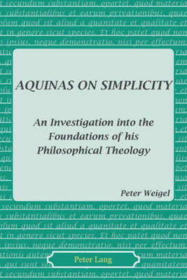 Aquinas on Simplicity: An Investigation into the Foundations of his Philosophical Theology New edition