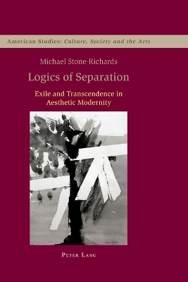 Logics of Separation: Exile and Transcendence in Aesthetic Modernity New edition
