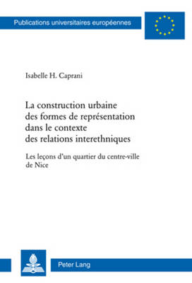La Construction Urbaine Des Formes de Représentation Dans Le Contexte Des  Relations Interethniques: Les Leçons d'Un Quartier Du Centre-Ville de Nice