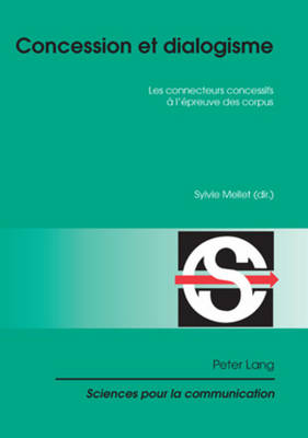 Concession Et Dialogisme: Les Connecteurs Concessifs À l'Épreuve Des Corpus New edition