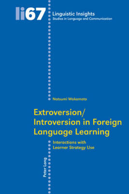 Extroversion/Introversion in Foreign Language Learning: Interactions with Learner Strategy Use New edition