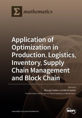 Application of Optimization in Production, Logistics, Inventory, Supply  Chain Management and Block Chain
