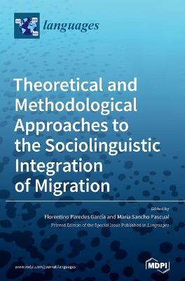 Theoretical and Methodological Approaches to the Sociolinguistic Integration  of Migration