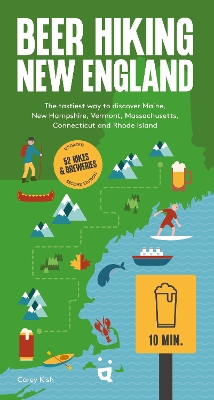Beer Hiking New England: The Second Edition of Your Guide to Great Hikes and Breweries in Maine, New  Hampshire, Vermont, Massachusetts, Connecticut and Rhode Island 2nd New edition