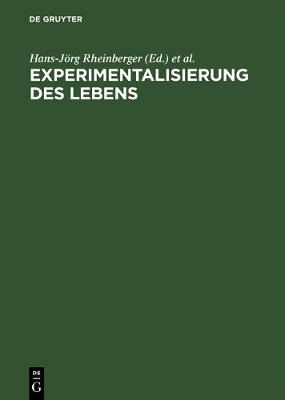Experimentalisierung DES Lebens: Experimentalsysteme in Den Biologischen Wissenschaften 1850/1950 Reprint 2018 ed.