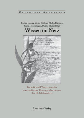 Wissen im Netz: Botanik und Pflanzentransfer in europaischen Korrespondenznetzen des 18. Jahrhunderts