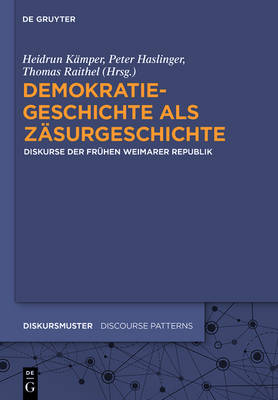 Demokratiegeschichte ALS Zasurgeschichte: Diskurse Der Fruhen Weimarer Republik