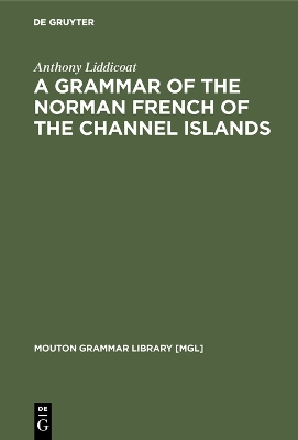 Grammar of the Norman French of the Channel Islands: The Dialects of Jersey and Sark