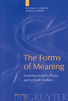 Forms of Meaning: Modeling Systems Theory and Semiotic Analysis