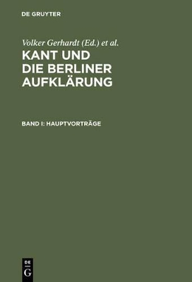Kant und die Berliner AufklÃ¤rung: Akten des IX. Internationalen Kant-Kongresses. Bd. I: Hauptvortrage. Bd. II: Sektionen I-V. Bd. III: Sektionen VI-X: Bd. IV: Sektionen XI-XIV. Bd. V: Sektionen XV-XVIII