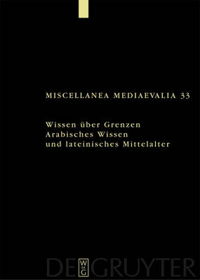 Wissen Ã¼ber Grenzen: Arabisches Wissen und lateinisches Mittelalter