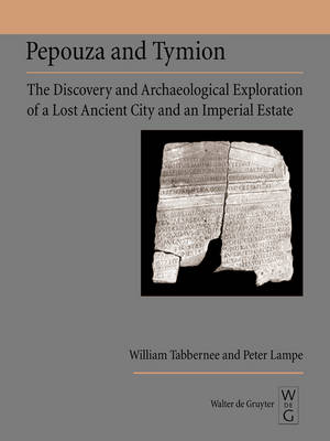 Pepouza and Tymion: The Discovery and Archaeological Exploration of a Lost Ancient City and an Imperial Estate