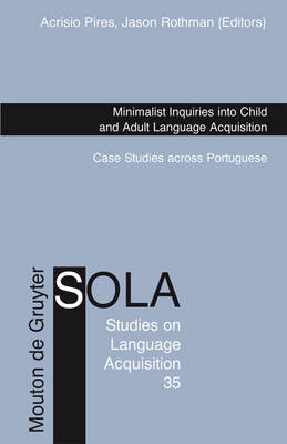 Minimalist Inquiries into Child and Adult Language Acquisition: Case Studies across Portuguese