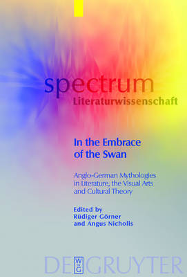 In the Embrace of the Swan: Anglo-German Mythologies in Literature, the Visual Arts and Cultural Theory