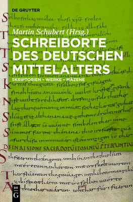 Schreiborte des deutschen Mittelalters: Skriptorien - Werke - Mazene