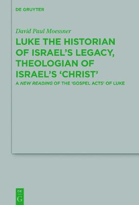 Luke the Historian of Israel S Legacy: Luke and Acts as Rhetorical, Historiographical 'Biblical' Theology