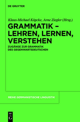 Grammatik  Lehren, Lernen, Verstehen: Zugänge zur Grammatik des Gegenwartsdeutschen