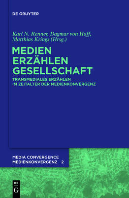 Medien. ErzÃ¤hlen. Gesellschaft.: Transmediales Erzahlen im Zeitalter der Medienkonvergenz