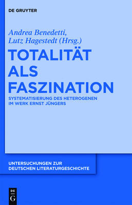 TotalitÃ¤t als Faszination: Systematisierung des Heterogenen im Werk Ernst Jungers