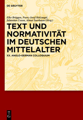 Text und NormativitÃ¤t im deutschen Mittelalter: XX. Anglo-German Colloquium