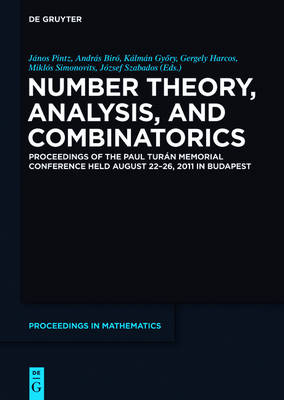 Number Theory, Analysis, and Combinatorics: Proceedings of the Paul Turan Memorial Conference held August 22-26, 2011 in  Budapest