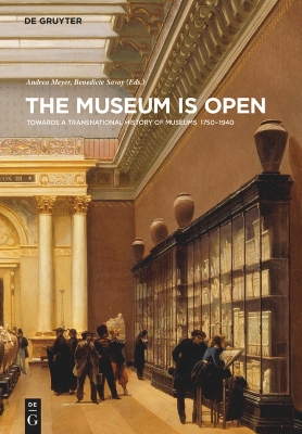 Museum Is Open: Towards a Transnational History of Museums 1750-1940 New edition