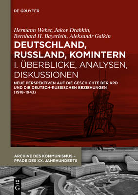 Deutschland, Russland, Komintern - Ãœberblicke, Analysen, Diskussionen: Neue Perspektiven auf die Geschichte der KPD und die deutsch-russischen Beziehungen (1918 1943)