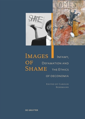 Images of Shame: Infamy, Defamation and the Ethics of Oeconomia New edition