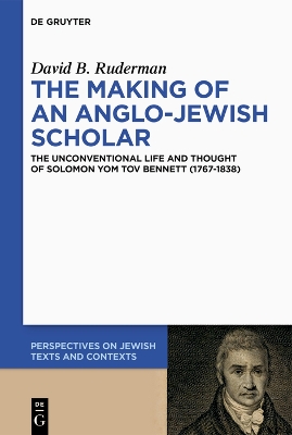 Making of an Anglo-Jewish Scholar: The Unconventional Life and Thought of Solomon Yom Tov Bennett (17671838)