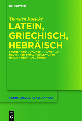 Latein, Griechisch, Hebräisch: Studien und Dokumentationen zur deutschen Sprachreflexion in Barock und  Aufklärung