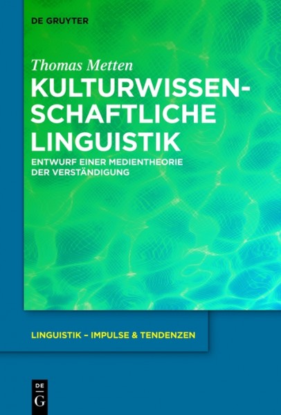 Kulturwissenschaftliche Linguistik: Entwurf einer Medientheorie der Verstandigung