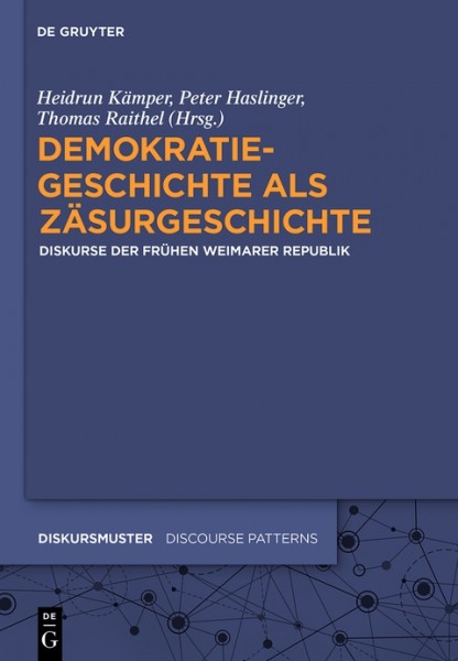 Demokratiegeschichte als ZÃ¤surgeschichte: Diskurse der fruhen Weimarer Republik