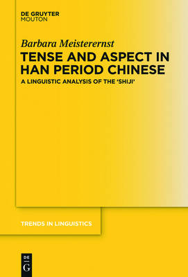 Tense and Aspect in Han Period Chinese: A Linguistic Analysis of the 'Shiji'