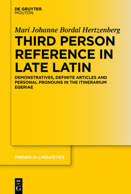 Third Person Reference in Late Latin: Demonstratives, Definite Articles and Personal Pronouns in the Itinerarium  Egeriae