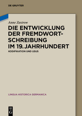 Die Entwicklung der Fremdwortschreibung im 19. Jahrhundert: Kodifikation und Usus