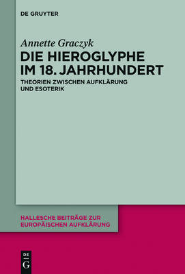 Die Hieroglyphe im 18. Jahrhundert: Theorien zwischen Aufklarung und Esoterik
