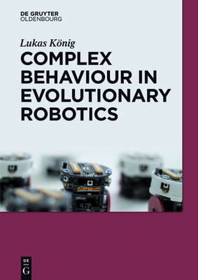 Complex Behavior in Evolutionary Robotics