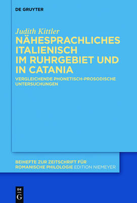 NÃ¤hesprachliches Italienisch im Ruhrgebiet und in Catania: Vergleichende phonetisch-prosodische Untersuchungen