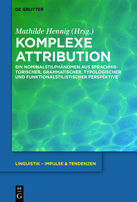 Komplexe Attribution: Ein Nominalstilphanomen aus sprachhistorischer, grammatischer, typologischer und funktionalstilistischer Perspektive