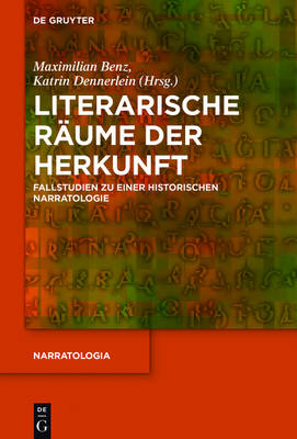 Literarische RÃ¤ume der Herkunft: Fallstudien zu einer historischen Narratologie