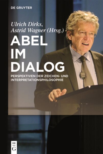 Abel Im Dialog: Perspektiven Der Zeichen- Und Interpretationsphilosophie
