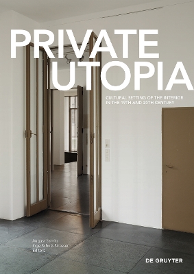 Private Utopia: Cultural Setting of the Interior in the 19th and 20th Century New edition