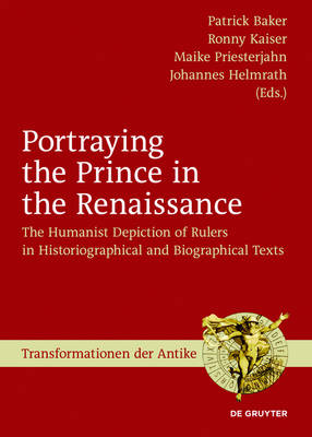 Portraying the Prince in the Renaissance: The Humanist Depiction of Rulers in Historiographical and Biographical Texts