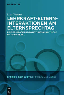 Lehrkraft-Eltern-Interaktionen am Elternsprechtag: Eine gesprächs- und gattungsanalytische Untersuchung