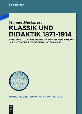Klassik und Didaktik 1871-1914: Zur Konstituierung eines literarischen Kanons im Kontext des deutschen Unterrichts