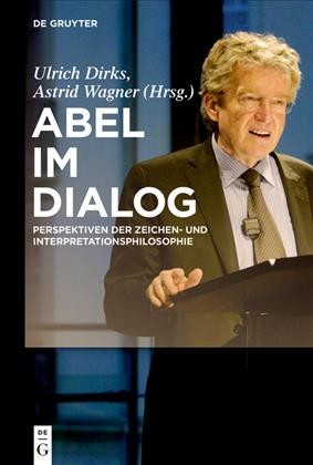 Abel im Dialog: Perspektiven der Zeichen- und Interpretationsphilosophie