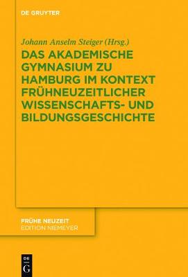 Das Akademische Gymnasium zu Hamburg (gegr. 1613) im Kontext frÃ¼hneuzeitlicher Wissenschafts- und Bildungsgeschichte