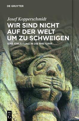 Wir sind nicht auf der Welt, um zu schweigen: Eine Einleitung in die Rhetorik